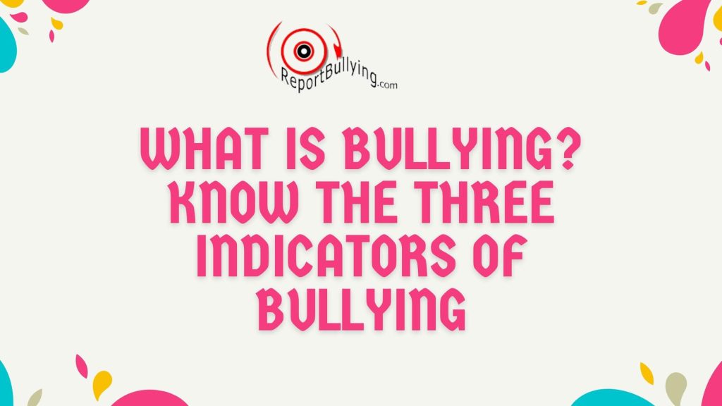 What is Bullying Know the three indicators of Bullying