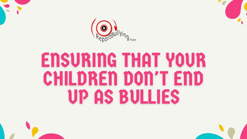 Ensuring that your children don't end up as bullies