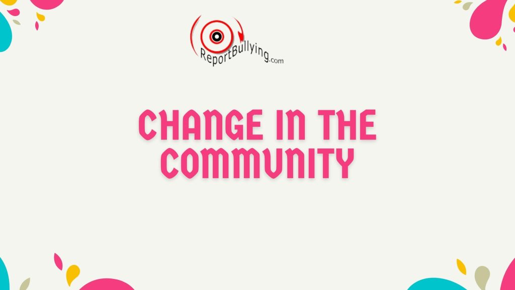 Change in the community - Bullying